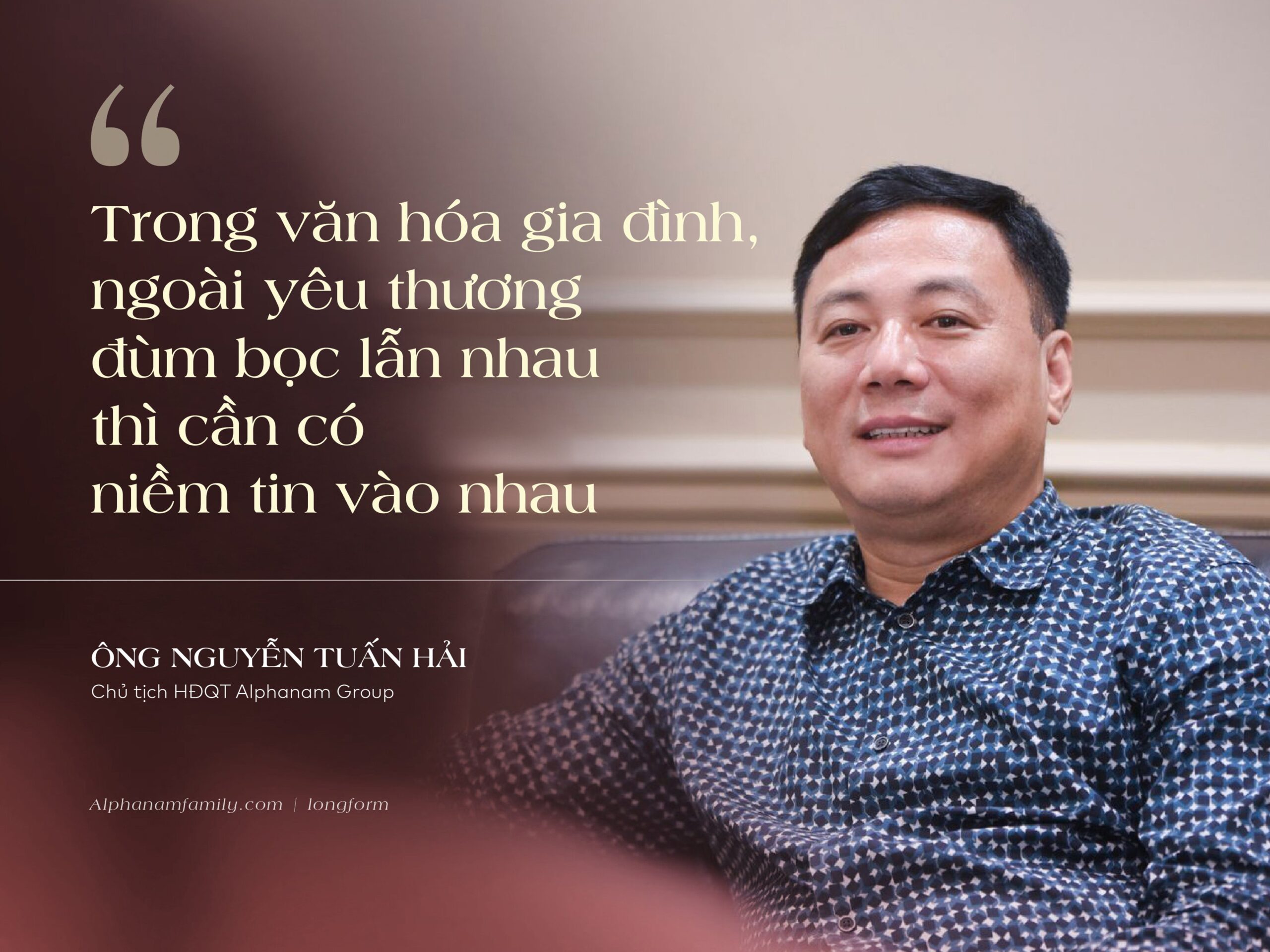 Read more about the article CHỦ TỊCH NGUYỄN TUẤN HẢI:  “TRONG VĂN HÓA GIA ĐÌNH, NGOÀI YÊU THƯƠNG ĐÙM BỌC LẪN NHAU THÌ CẦN CÓ NIỀM TIN VÀO NHAU”