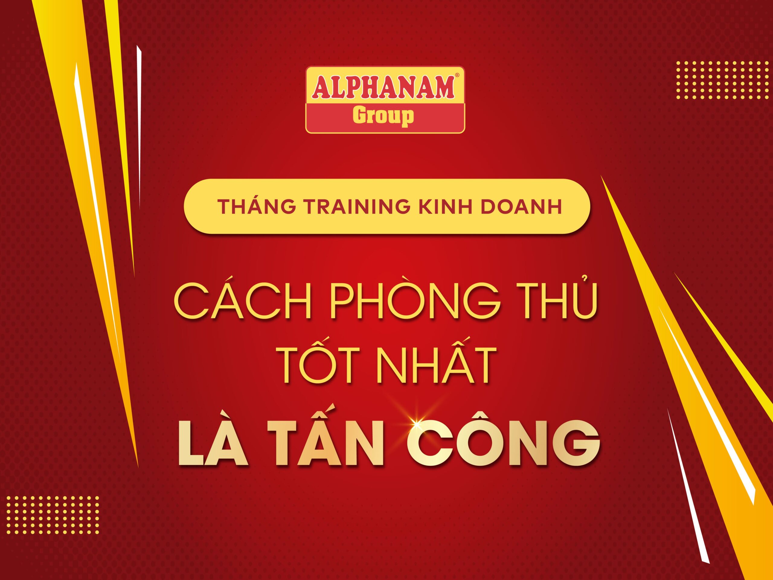 Read more about the article THÁNG TRAINING KINH DOANH: “CÁCH PHÒNG THỦ TỐT NHẤT LÀ TẤN CÔNG”