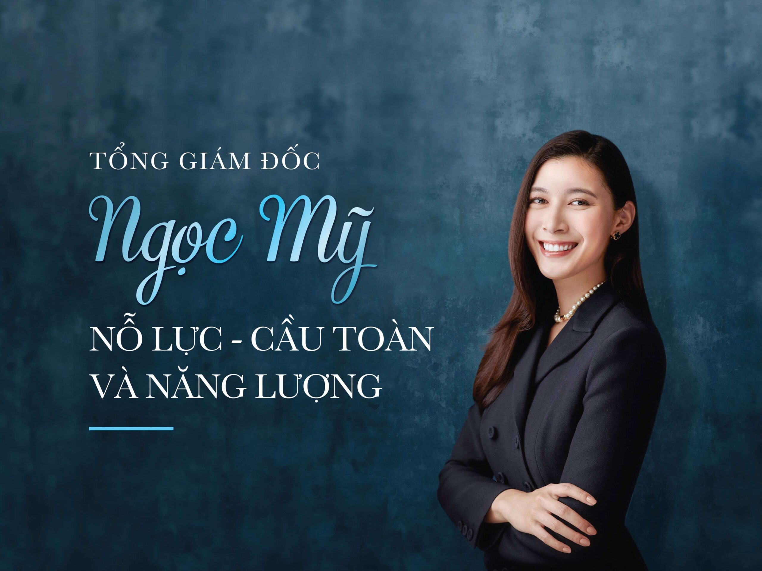 Read more about the article [longform] TỔNG GIÁM ĐỐC NGỌC MỸ: NỖ LỰC – CẦU TOÀN VÀ NĂNG LƯỢNG