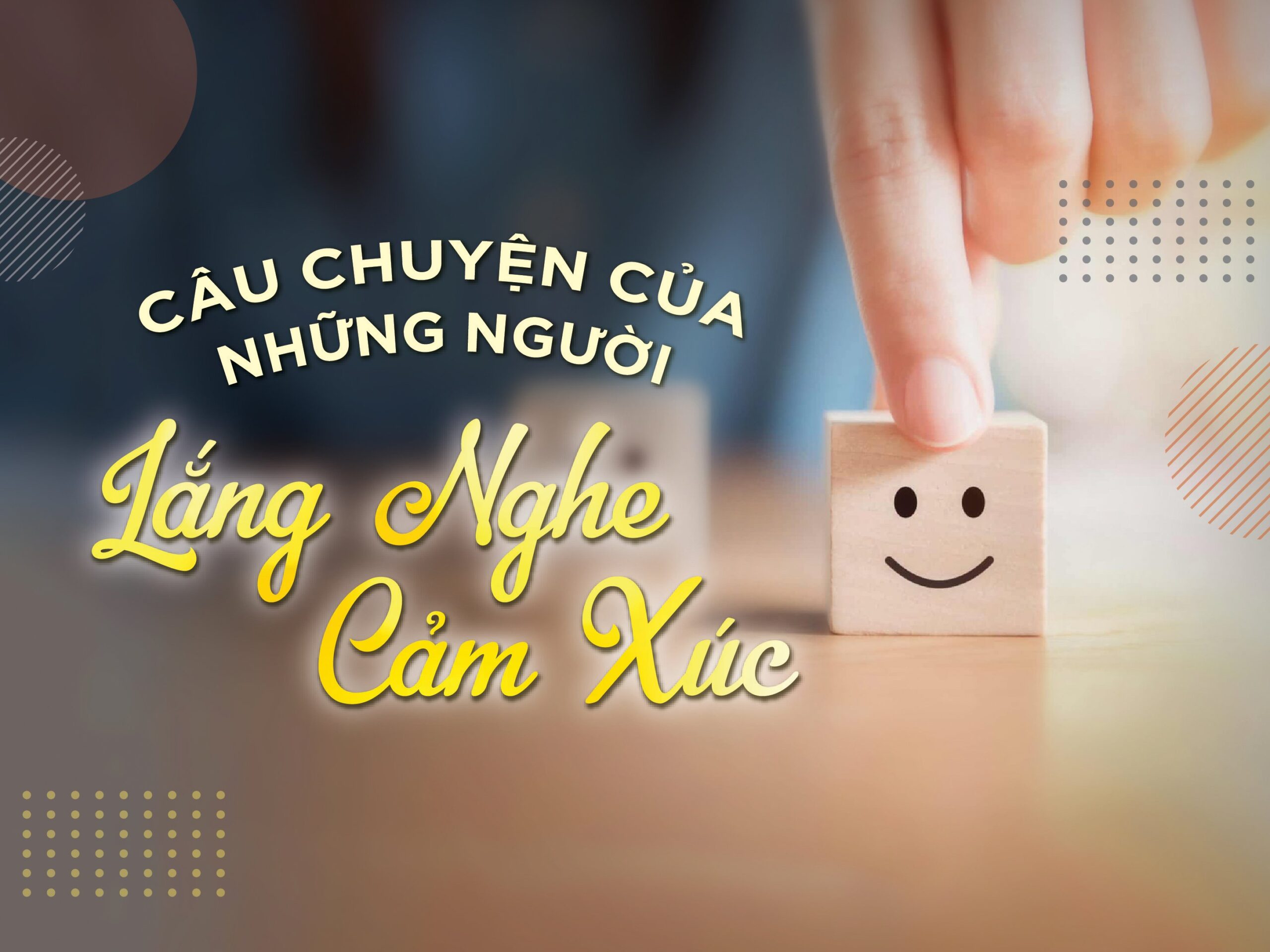 Read more about the article [longform] CÂU CHUYỆN CỦA NHỮNG NGƯỜI LẮNG NGHE CẢM XÚC