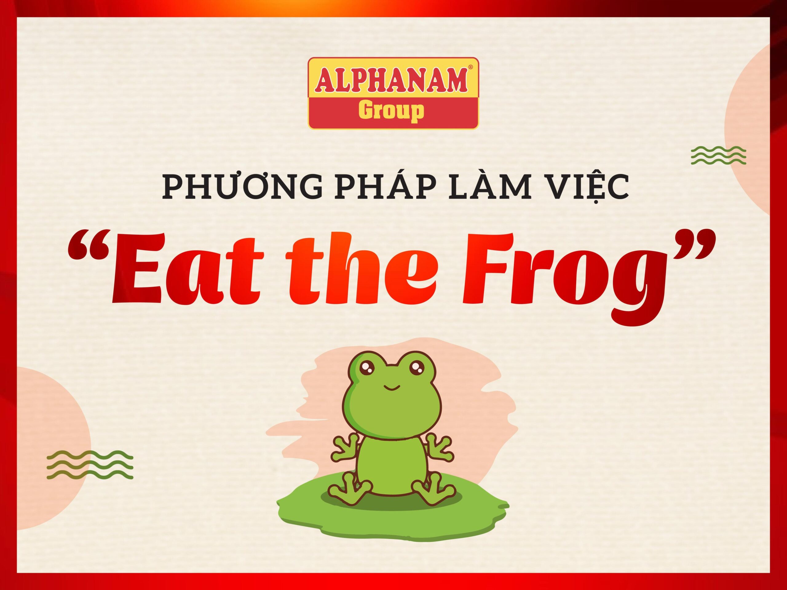 Read more about the article PHƯƠNG PHÁP LÀM VIỆC HIỆU QUẢ: “ĂN MỘT CON ẾCH”