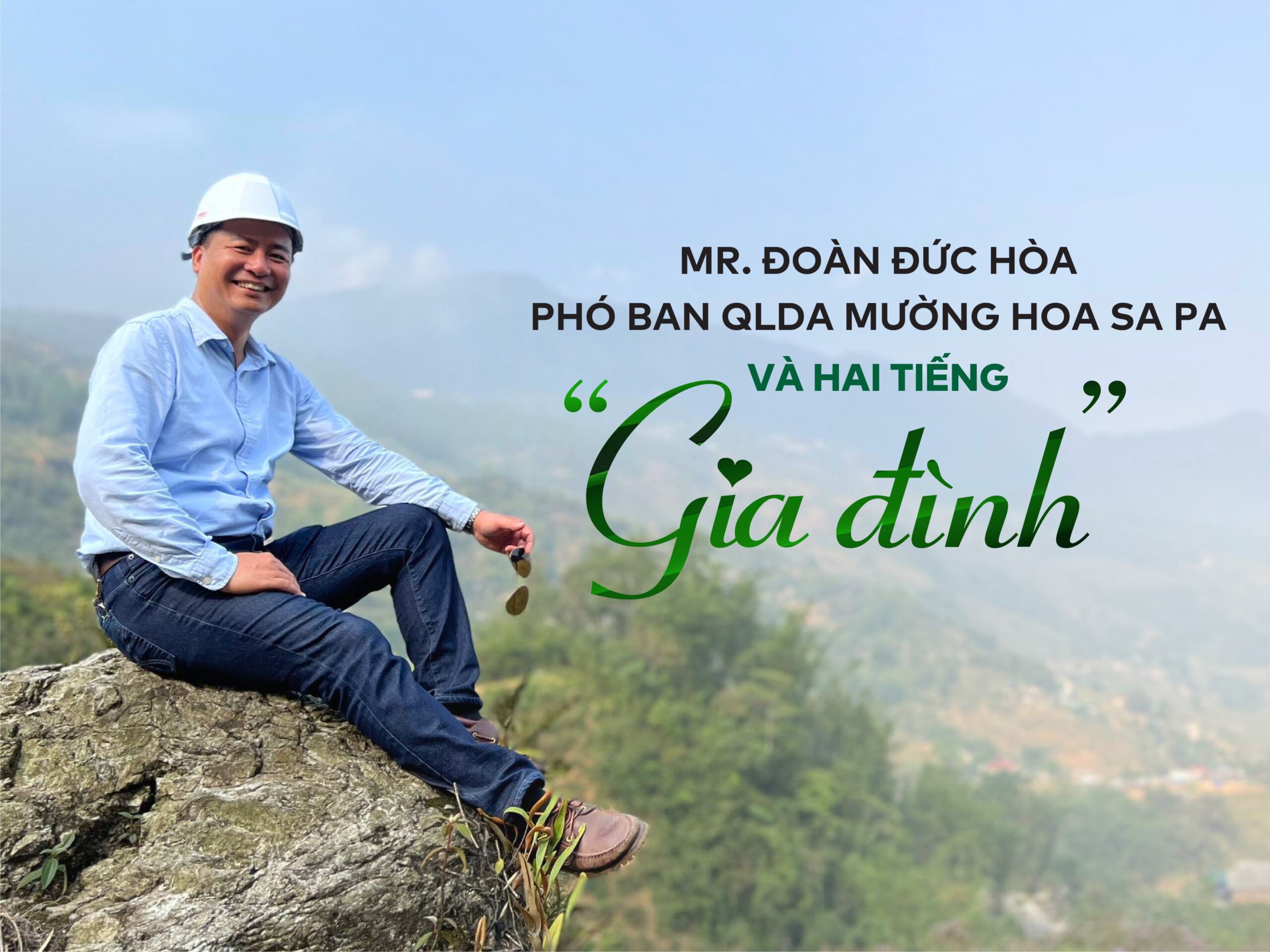 Read more about the article [E-Magazine] MR. ĐOÀN ĐỨC HÒA – PHÓ BAN QLDA MƯỜNG HOA SA PA VÀ HAI TIẾNG “GIA ĐÌNH”