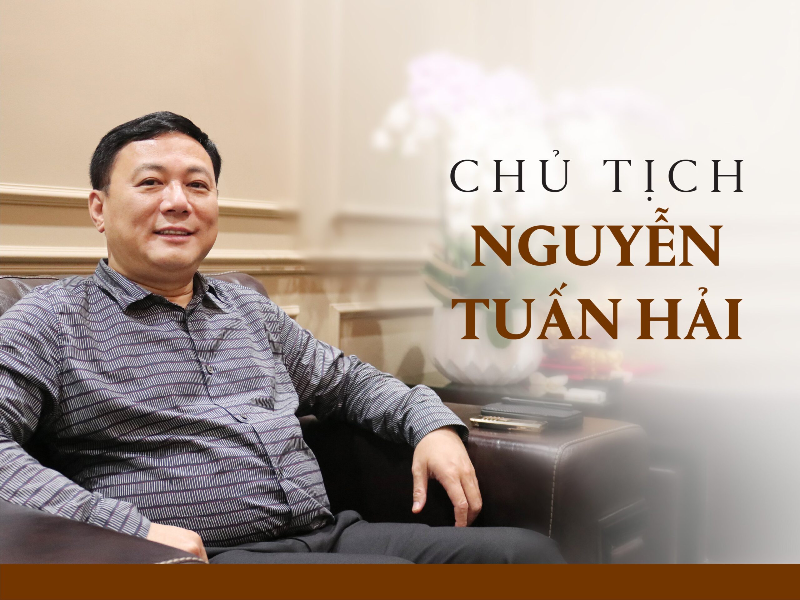 Read more about the article [E-Magazine] CHỦ TỊCH NGUYỄN TUẤN HẢI – SỐNG VỚI ĐAM MÊ