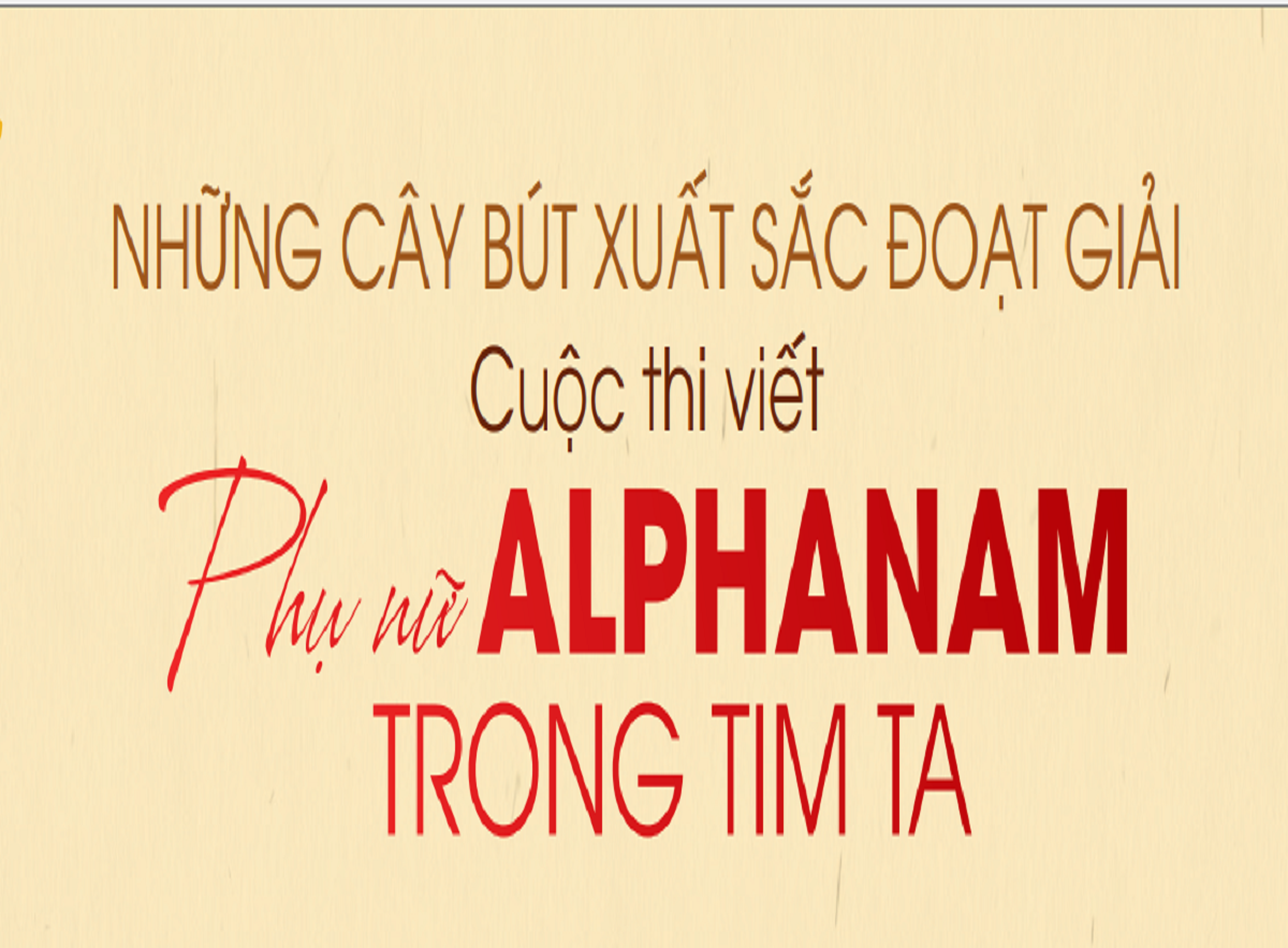 Read more about the article NHỮNG CÂY BÚT XUẤT SẮC ĐOẠT GIẢI CUỘC THI VIẾT “PHỤ NỮ ALPHANAM TRONG TIM TA”