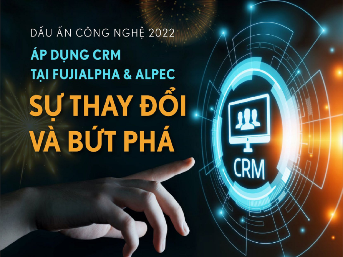 Read more about the article DẤU ẤN CÔNG NGHỆ 2022 “ÁP DỤNG CRM TẠI FUJIALPHA &ALPEC SỰ THAY ĐỔI VÀ BỨT PHÁ”