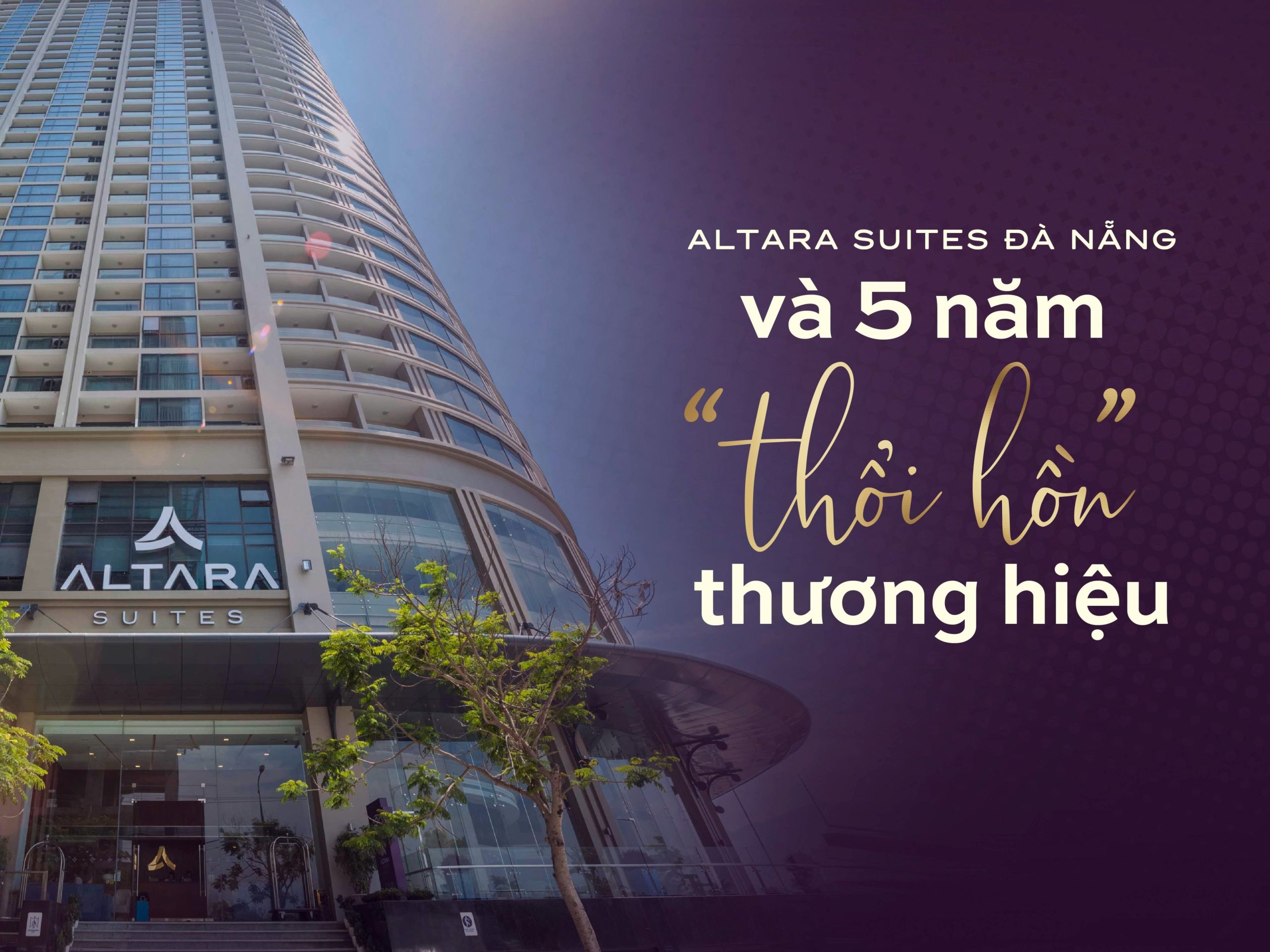 Read more about the article [E-Magazine] ALTARA SUITES ĐÀ NẴNG VÀ 5 NĂM THỔI HỒN THƯƠNG HIỆU