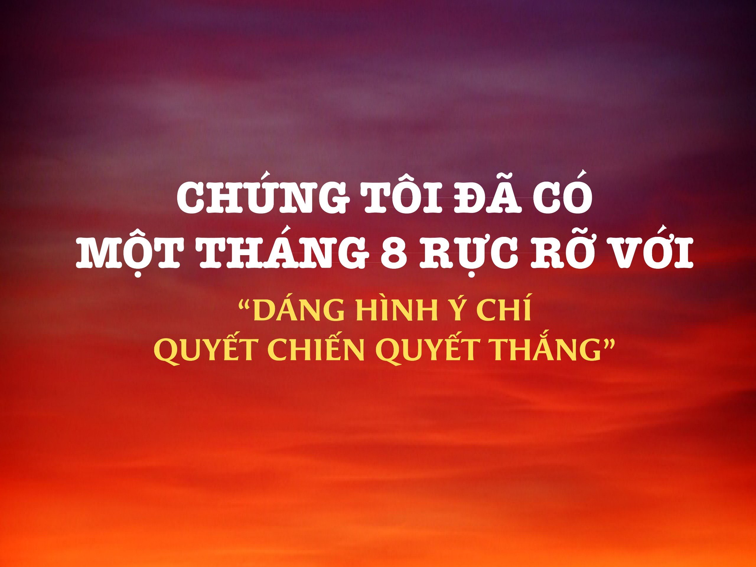 Read more about the article [E-Magazine] CHÚNG TÔI ĐÃ CÓ MỘT THÁNG 8 RỰC RỠ VỚI “DÁNG HÌNH Ý CHÍ QUYẾT CHIẾN QUYẾT THẮNG”