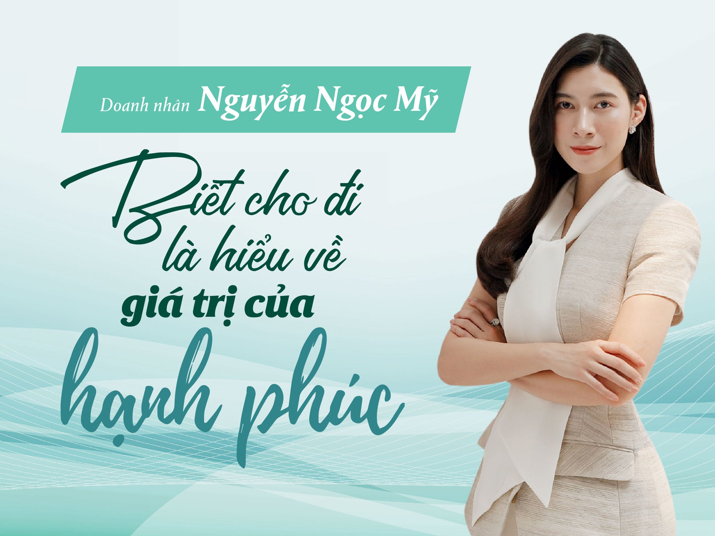 Read more about the article TỔNG GIÁM ĐỐC NGỌC MỸ “BIẾT CHO ĐI LÀ HIỂU VỀ GIÁ TRỊ CỦA HẠNH PHÚC”