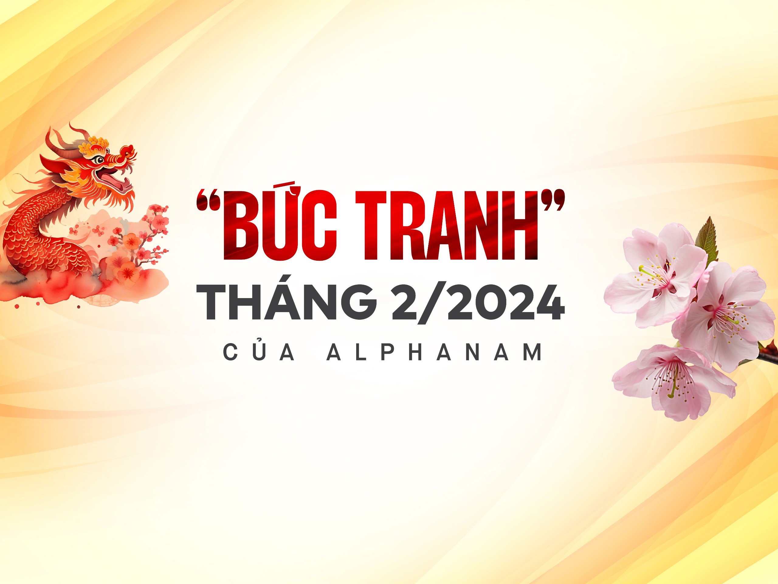 Read more about the article “BỨC TRANH” THÁNG 2/2024 CỦA ALPHANAM