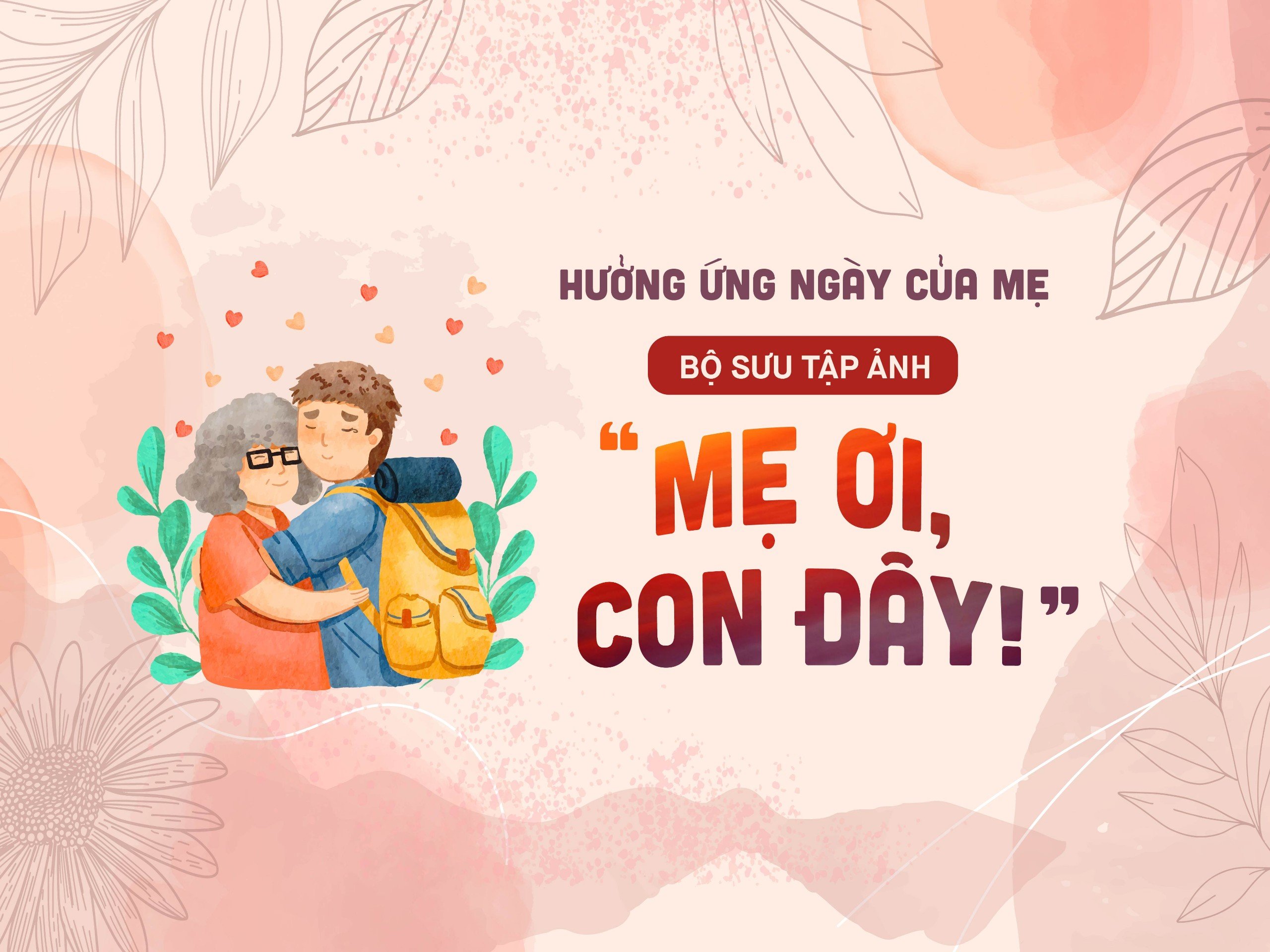 Read more about the article HƯỞNG ỨNG NGÀY CỦA MẸ – BỘ SƯU TẬP ẢNH “MẸ ƠI, CON ĐÂY!”